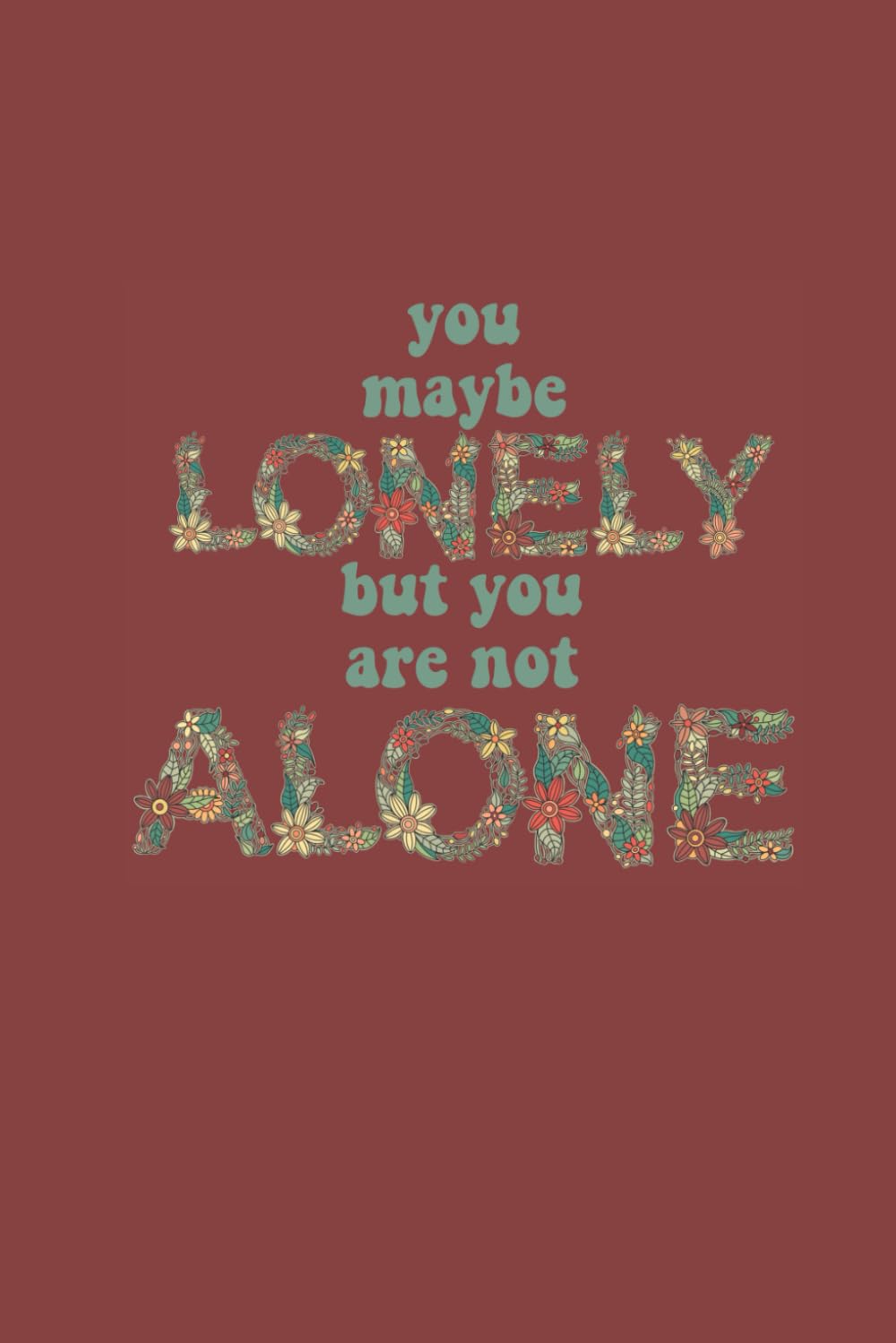 You Maybe Lonely But You Are Not Alone Journal- Red Rock Edition