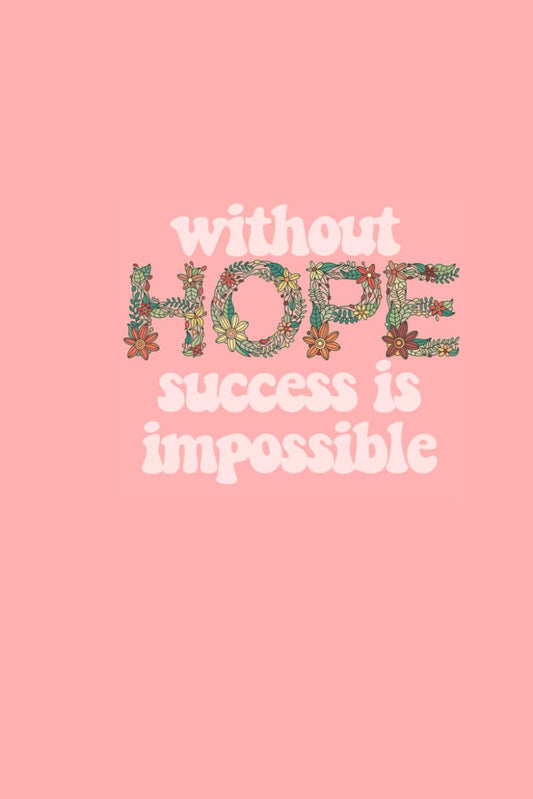 Without Hope Success Is Impossible Journal- Pink Edition
